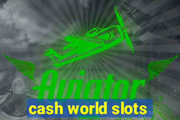 cash world slots